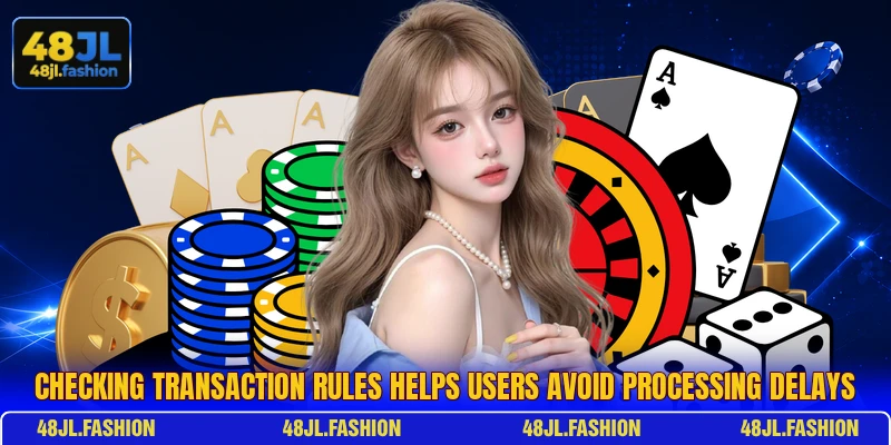 Checking transaction rules helps users avoid processing delays