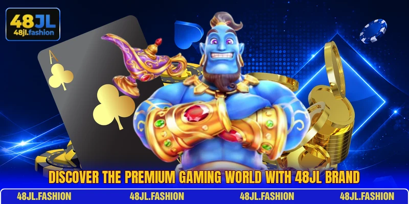 Discover the premium gaming world with 48JL brand Discover the premium gaming world with 48JL brand