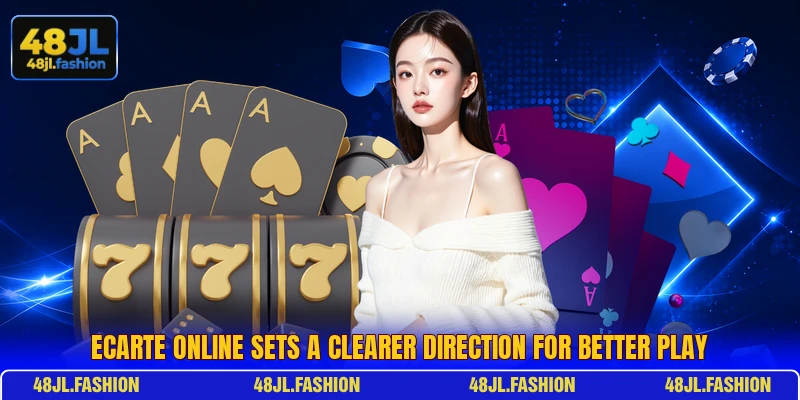 Ecarte Online Sets A Clearer Direction For Better Play