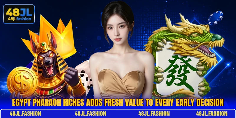 Egypt Pharaoh Riches Adds Fresh Value To Every Early Decision