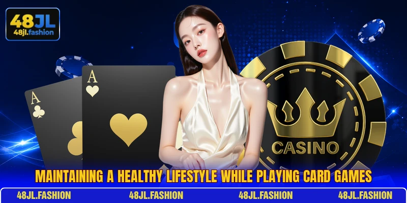 Maintaining a healthy lifestyle while playing card games