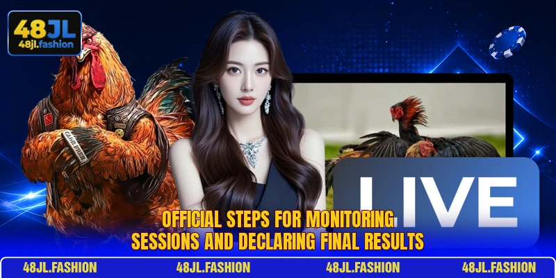 Official steps for monitoring sessions and declaring final results