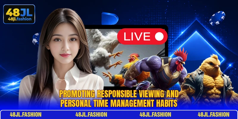 Promoting responsible viewing and personal time management habits Promoting responsible viewing and personal time management habits