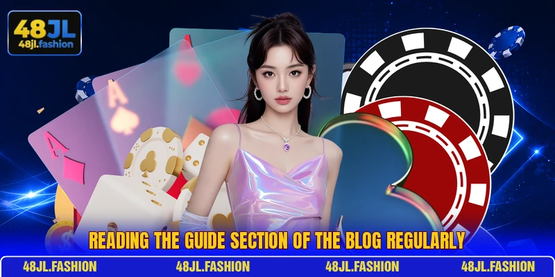 Reading the guide section of the blog regularly
