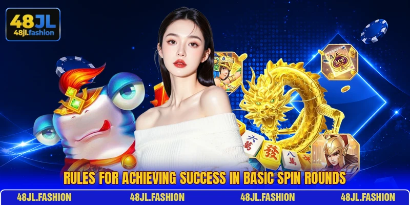 Rules for achieving success in basic spin rounds Rules for achieving success in basic spin rounds