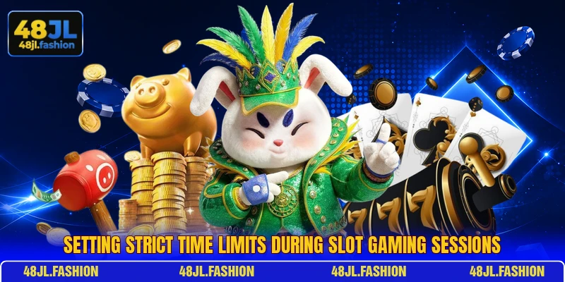 Setting strict time limits during slot gaming sessions