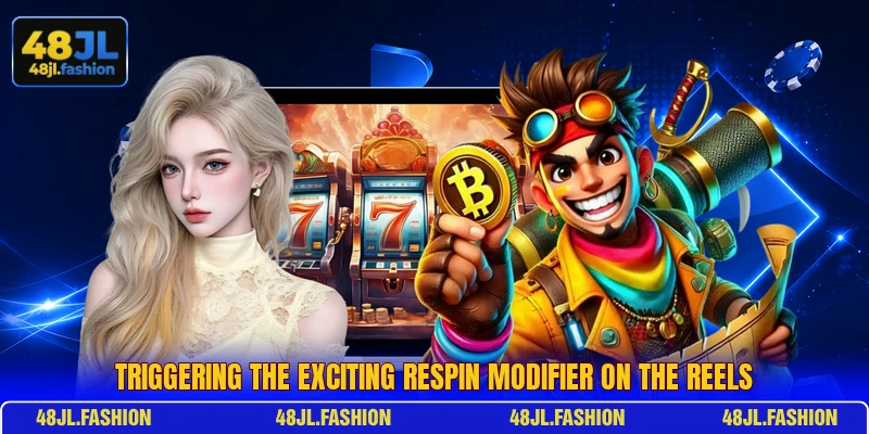 Triggering the exciting respin modifier on the reels